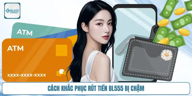 khac_phuc_rut_tien_bl555_cham