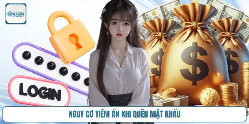 Tôi Quên Mật Khẩu Bl555 – Làm Sao Để Lấy Lại? 3 nguy_co_quen_mat_khau_bl555