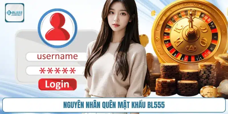 Tôi Quên Mật Khẩu Bl555 – Làm Sao Để Lấy Lại? 2 nguyen_nhan_quen_mat_khau_bl555