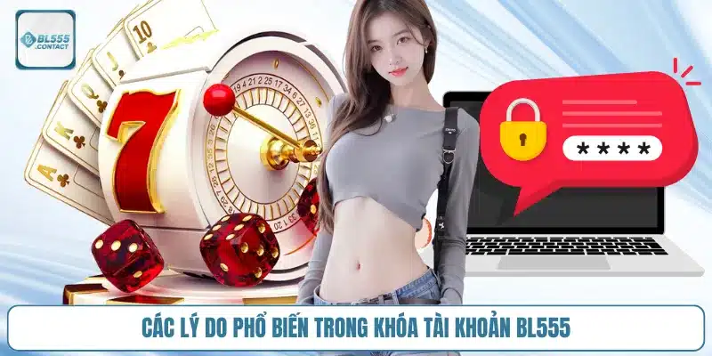 Tôi bị khóa tài khoản BL555 thì phải làm sao? 2 ly_do_khoa_tai_khoan_bl555