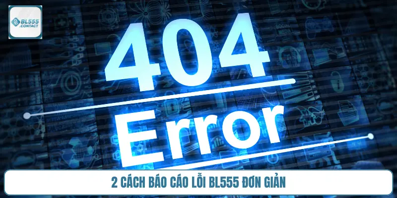 2-cach-bao-cao-loi-bl555-don-gian