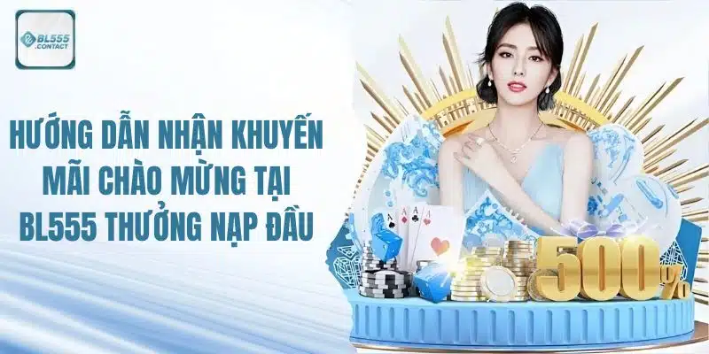 BL555 Thưởng Nạp Đầu - Hướng Dẫn Nhận Khuyến Mãi Chào Mừng 1 bl555-thuong-nap-dau
