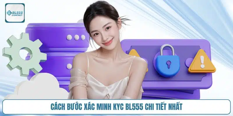 BL555 KYC - Hướng Dẫn Xác Minh Tài Khoản Rút Tiền An Toàn 3 bl555_kyc