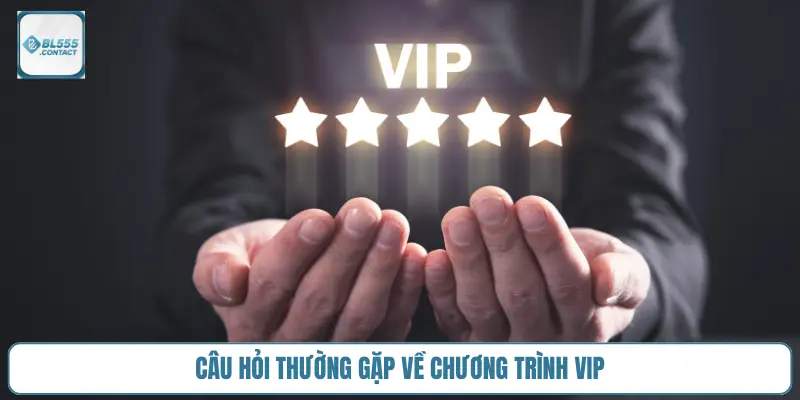 Người Chơi Vip BL555 Được Quyền Lợi Gì? 4 faq-chuong-trinh-vip-bl555
