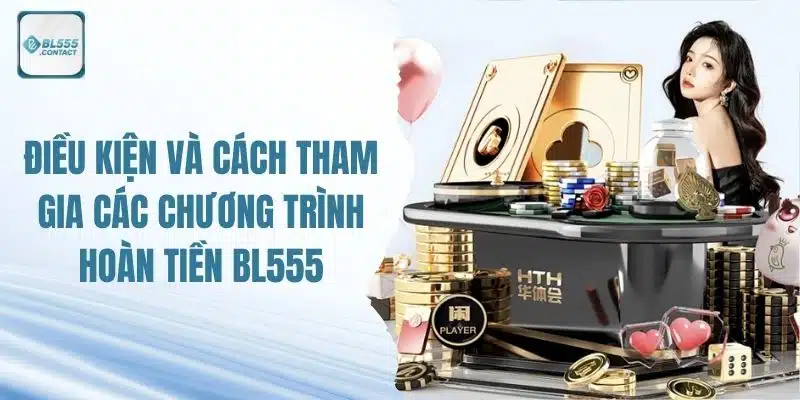 Hoàn Tiền BL555 - Điều Kiện Và Hướng Dẫn Cách Tham Gia 2 hoan-tien-bl555