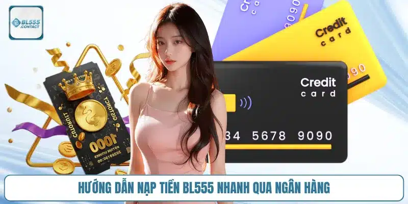 Hướng Dẫn Nạp Tiền BL555 Nhanh, Gọn 3 huong-dan-nap-tien-bl555-nhanh-qua-ngan-hang