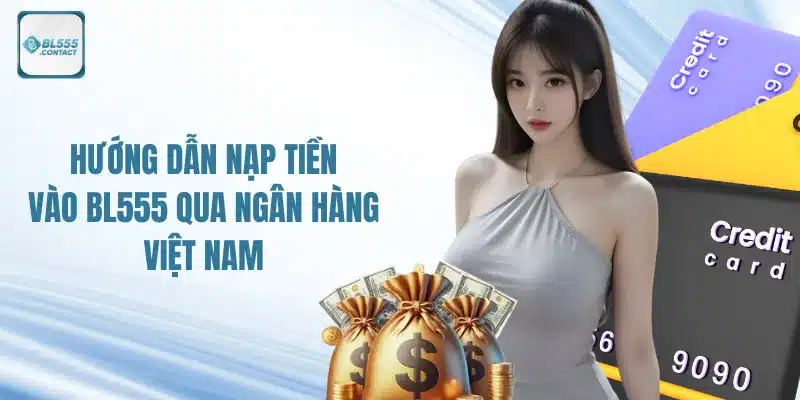 Hướng Dẫn Nạp Tiền BL555 Nhanh, Gọn 1 huong-dan-nap-tien-bl555