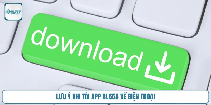 luu-y-khi-tai-app-bl555-ve-dien-thoai