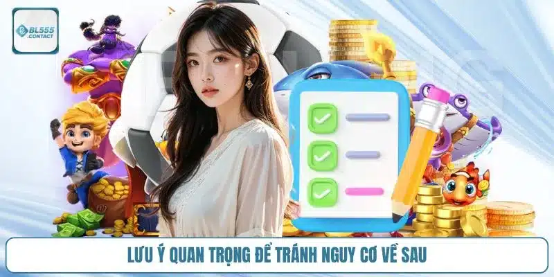 luu-y-quan-trong-de-tranh-nguy-co-ve-sau