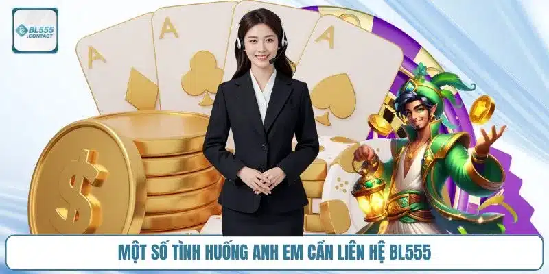 Tổng Hợp Các Kênh BL555 Hỗ Trợ 24/7 Liên Hệ Nhanh Nhất 4 mot-so-tinh-huong-anh-em-can-lien-he-bl555