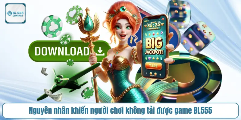 nguyen-nhan-khien-nguoi-choi-khong-tai-duoc-game-bl555