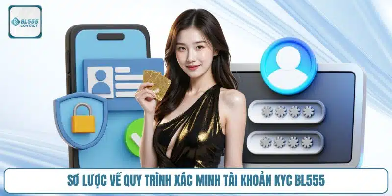 BL555 KYC - Hướng Dẫn Xác Minh Tài Khoản Rút Tiền An Toàn 2 quy-trinh-xac-minh-tai-khoan-kyc-bl555