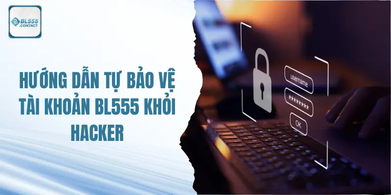 Bảo Vệ Tài Khoản BL555 Khỏi Hacker 2 tai-khoan-bl555