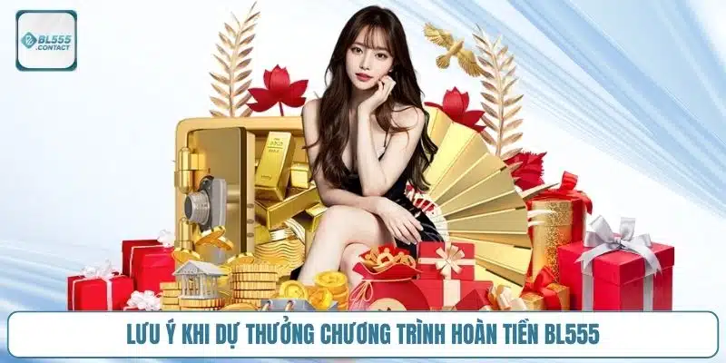 Hoàn Tiền BL555 - Điều Kiện Và Hướng Dẫn Cách Tham Gia 5 luu-y-khi-tham-gia-su-kien-hoan-tra-cua-nha-cai-bl555