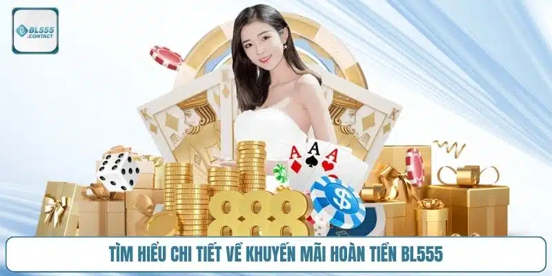 Hoàn Tiền BL555 - Điều Kiện Và Hướng Dẫn Cách Tham Gia 2 khuyen-mai-hoan-tien-bl555