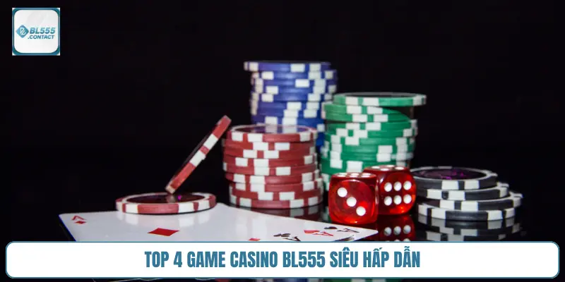 Chơi casino BL555 bị lỗi là sao? 3 top-4-game-casino-bl555