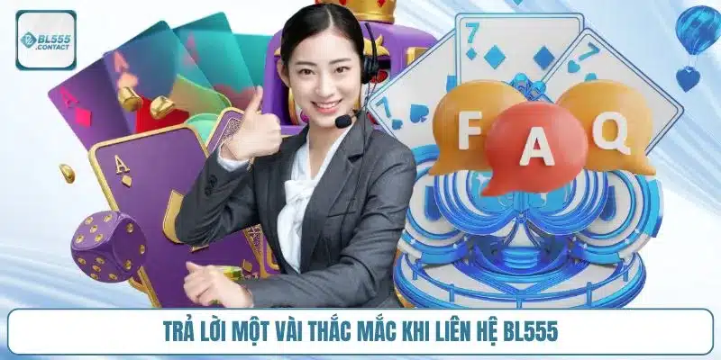 Tổng Hợp Các Kênh BL555 Hỗ Trợ 24/7 Liên Hệ Nhanh Nhất 5 thac-mac-khi-lien-he-bl555