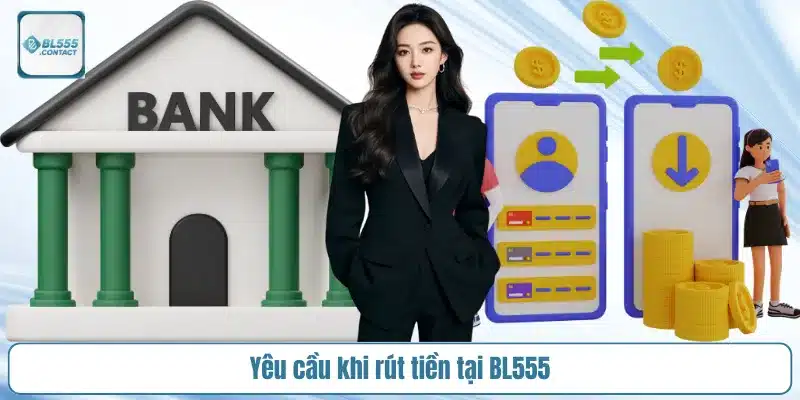 yeu-cau-khi-rut-tien-tai-bl555
