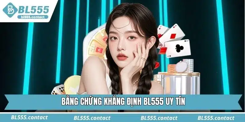 Bằng chứng khẳng định BL555 uy tín