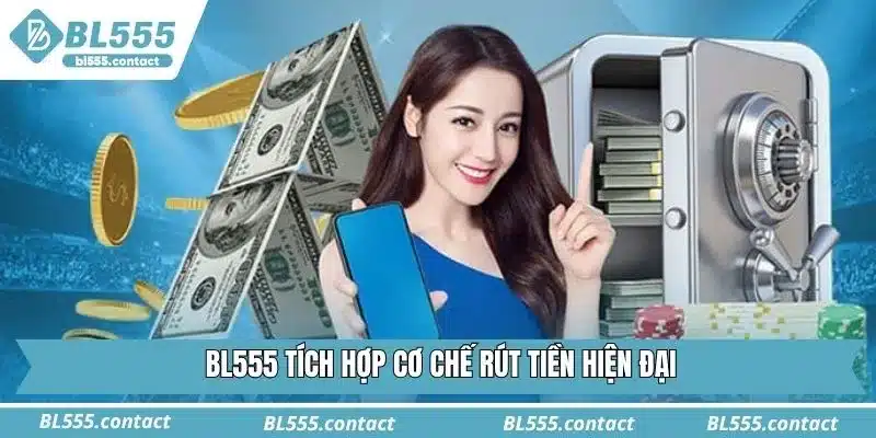 BL555 tích hợp cơ chế rút tiền hiện đại