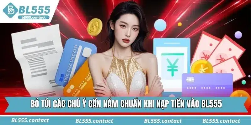 Bỏ túi các chú ý cần nắm chuẩn khi nạp tiền vào BL555