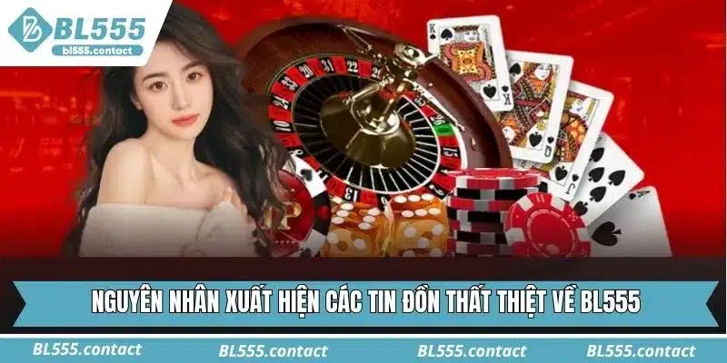 Nguyên nhân xuất hiện các tin đồn thất thiệt về BL555