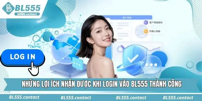 Những lợi ích nhận được khi login vào BL555 thành công