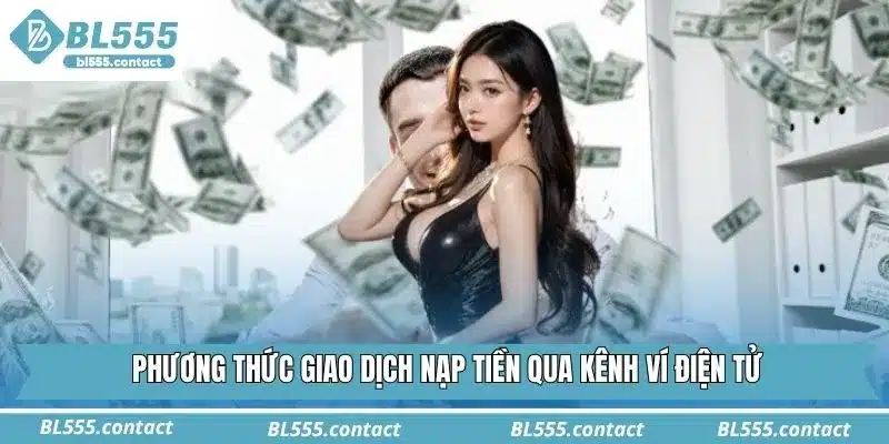Phương thức giao dịch nạp tiền qua kênh ví điện tử