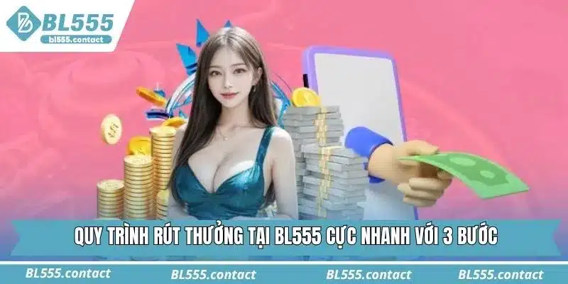 Quy trình rút thưởng tại BL555 cực nhanh với 3 bước
