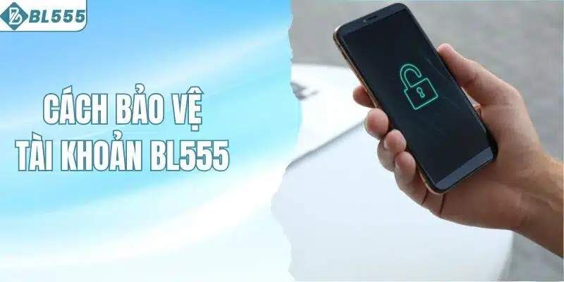 Cách Bảo Vệ Tài Khoản BL555 Hiệu Quả Cho Người Chơi 4 Cách bảo vệ tài khoản BL555