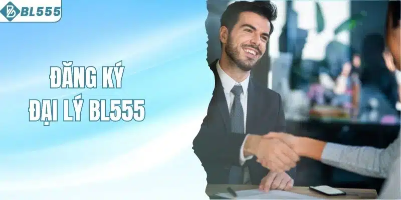Đăng ký đại lý BL555