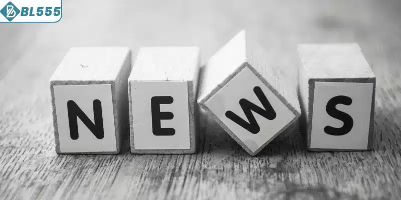 Lý do nên theo dõi các tin tức BL555