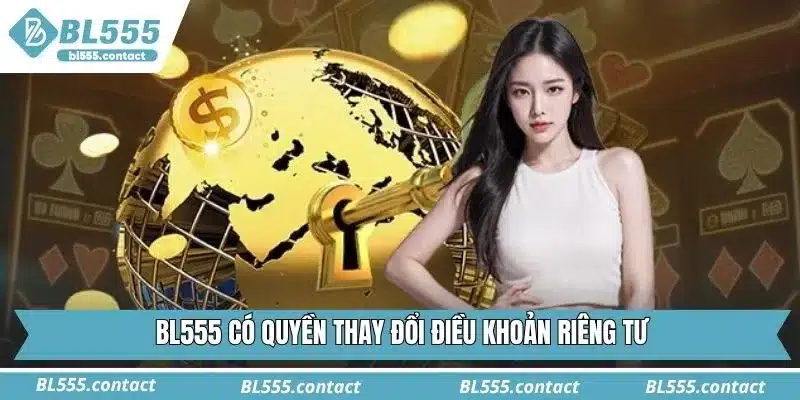 BL555 có quyền thay đổi điều khoản riêng tư