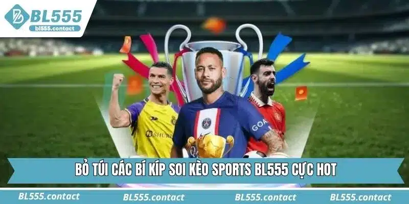 Bỏ túi các bí kíp soi kèo Sports BL555 cực hot
