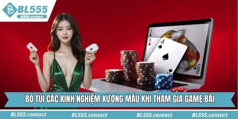 Bỏ túi các kinh nghiệm xương máu khi tham gia game bài