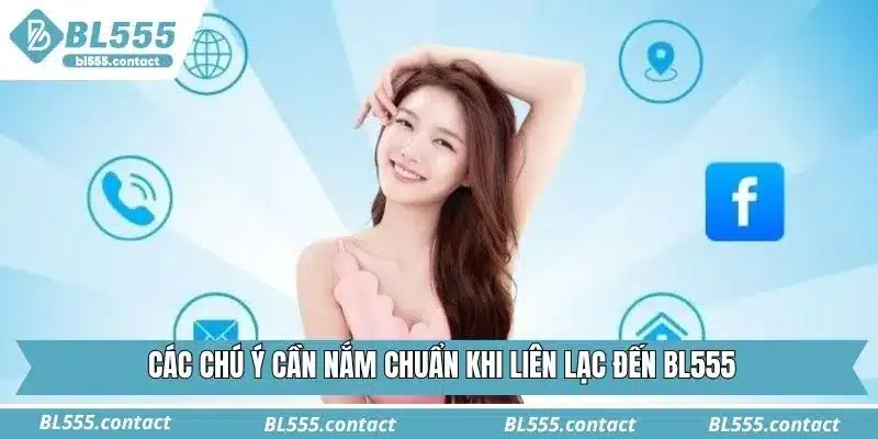Các chú ý cần nắm chuẩn khi liên lạc đến BL555