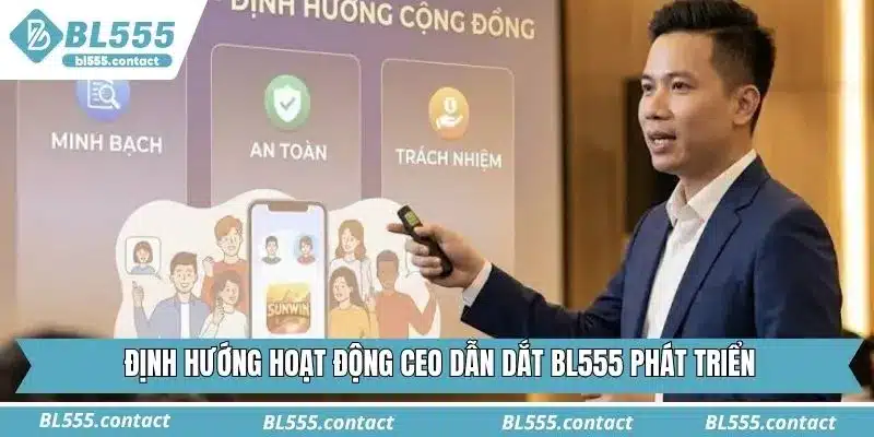 Định hướng hoạt động CEO dẫn dắt BL555 phát triển