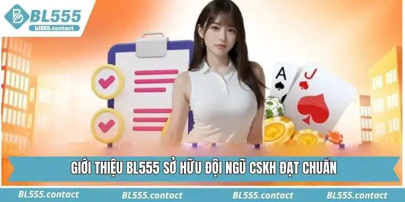 Giới thiệu BL555 sở hữu đội ngũ CSKH đạt chuẩn