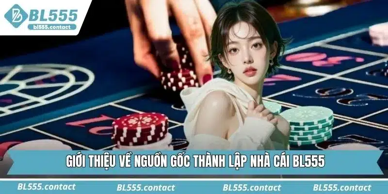 Giới thiệu về nguồn gốc thành lập nhà cái BL555