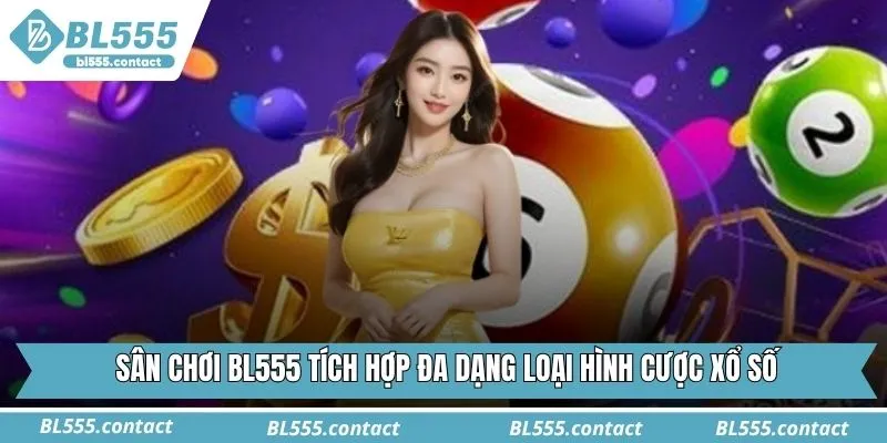 Sân chơi BL555 tích hợp đa dạng loại hình cược xổ số