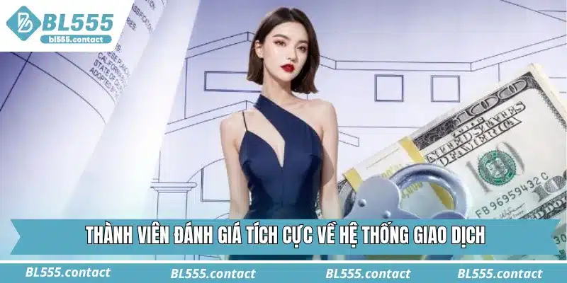 Thành viên đánh giá tích cực về hệ thống giao dịch