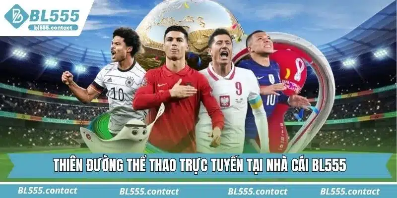 Thiên đường thể thao trực tuyến tại nhà cái BL555