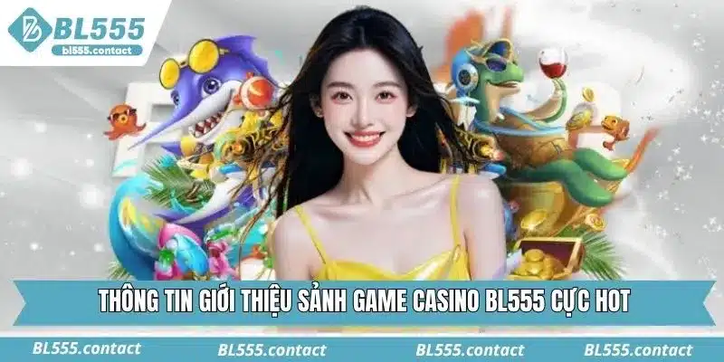 Thông tin về sảnh game săn cá BL555 cực hot