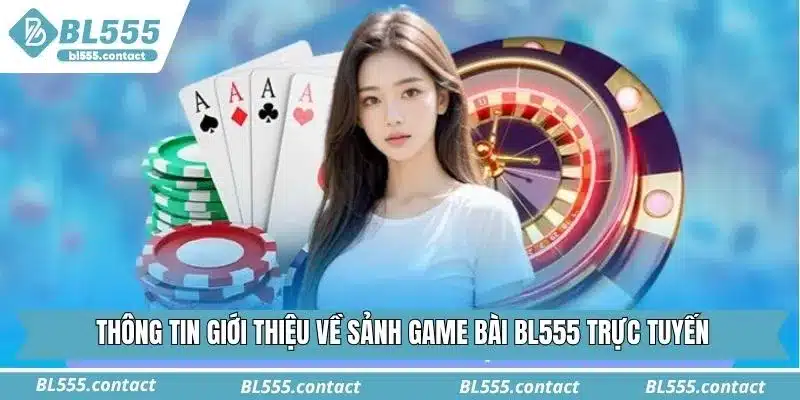 Thông tin giới thiệu về sảnh game bài BL555 trực tuyến