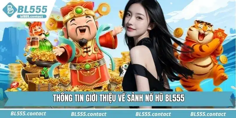 Thông tin giới thiệu về sảnh nổ hũ BL555